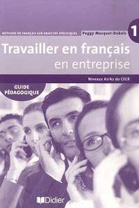 Фото - Travailler en Francais  en Entreprise  A1/A2 Guide Pedagogique