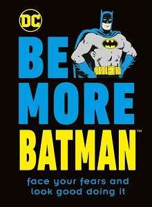 Фото - Be More Batman: Face Your Fears and Look Good Doing It