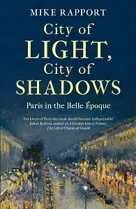 City of Light, City of Shadows: Paris in the Belle...