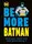 Be More Batman: Face Your Fears and Look Good Doing It - 1