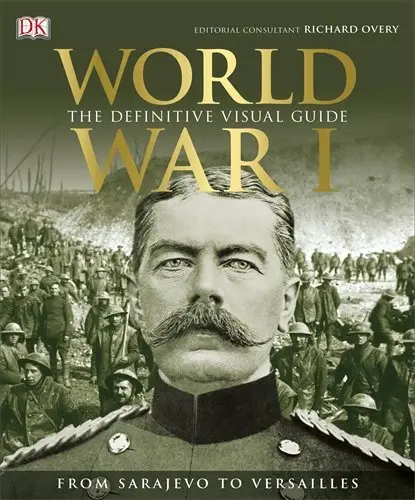 The Definitive Visual Guide: World War I