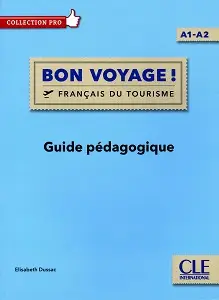 Bon Voyage! A1-A2 Guide pédagogique