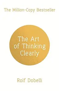 Art of Thinking Clearly,The
