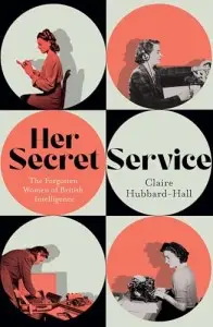 Her Secret Service: The Forgotten Women of British...