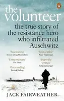 The Volunteer: The True Story of the Resistance Hero who Infiltrated Auschwitz - 1