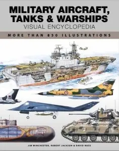 Military Aircraft, Tanks & Warships: Visual Encyclopedia