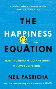 The Happiness Equation: Want Nothing + Do Anything...