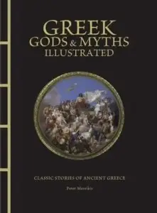 Greek Gods & Myths Illustrated: Classic Stories of...