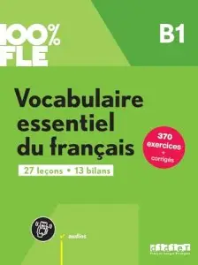 100% FLE B1 Vocabulaire essentiel du français Livre...
