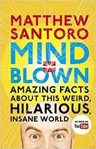 Mind = Blown: Amazing Facts About This Weird, Hilarious,...