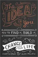 Idea in You: How to Find it, Build it, and Change Your Life - 1