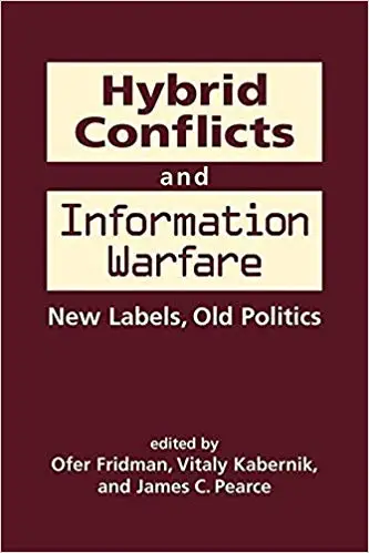 Hybrid Conflicts and Information Warfare: New Labels,...