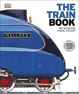 The Definitive Visual History: Train Book, The