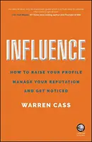 Influence: How to Raise Your Profile, Manage Your Reputation and Get Noticed - 1