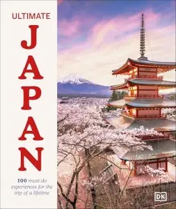 Ultimate Japan: 100 Must-do Experiences for the Trip...