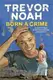 Born A Crime: Stories from a South African Childhood - 1
