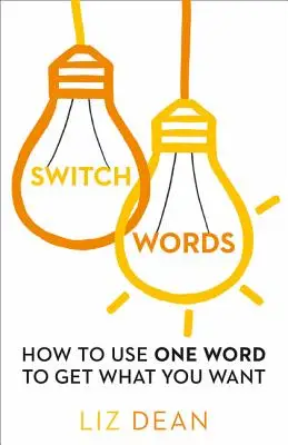 Switch Words: How to Use One Word to Get What You Want