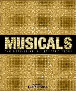 Musicals: The Definitive Illustrated Story [Hardcover]