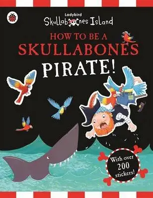 How to be a Skullabones Pirate! Sticker Activity Book