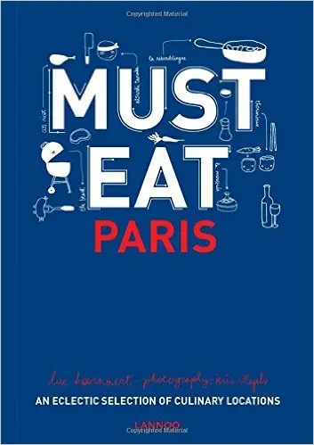 Must Eat Paris: An Eclectic Selection of Culinary Locations