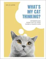 What's My Cat Thinking?: Understand Your Cat to Give Them a Happy Life - 1