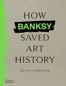 How Banksy Saved Art History