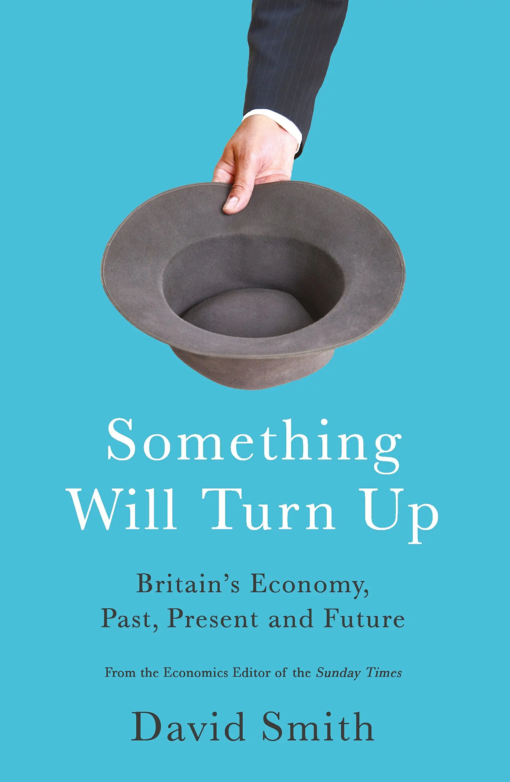 Something Will Turn Up: Britain's Economy, Past, Present...