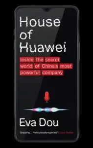House of Huawei: Inside the Secret World of China's...