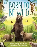 Born to be Wild: How Baby Animals Survive and Thrive - 1