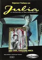 Imparare L'Italiano Con I Fumetti: Julia - UNA Cara, Carissima Amica - 1