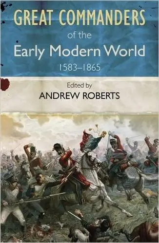 Great Commanders of the Early Modern World 1567-1865