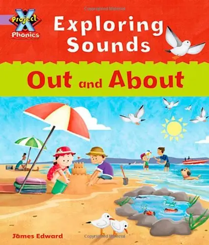 Project X Phonics Exploring Sounds Out and About