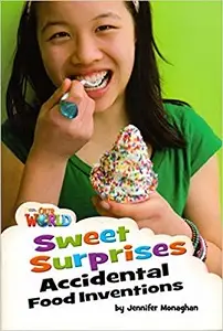 Our World Reader 4: Sweet Surprises: Accidental Food...