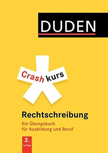 Crashkurs Rechtschreibung: Ein Übungsbuch für Ausbildung...