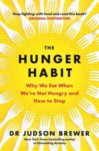 The Hunger Habit: Why We Eat When We're Not Hungry...