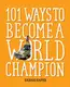 101 Ways to Become A World Champion - 1