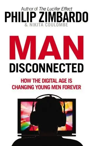 Man Disconnected: How the Digital Age is Changing Young...