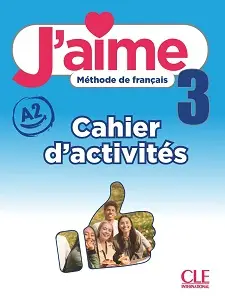 J'aime 3 (A2) Cahier d'activités