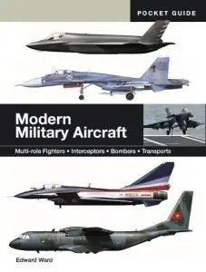 Modern Military Aircraft: Multi-role Fighters, Interceptors,...