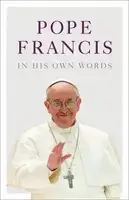Pope Francis in his Own Words - 1