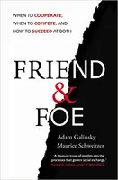 Friend and Foe: When to Cooperate, When to Compete, and How to Succeed at Both - 1