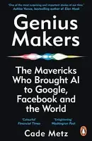 Genius Makers: The Mavericks Who Brought A.I. to Google, Facebook, and the World - 1