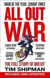 All Out War: The Full Story of How Brexit Sank Britain's...