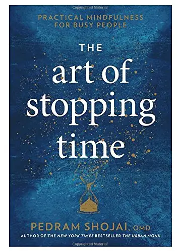 The Art of Stopping Time: Practical Mindfulness for...