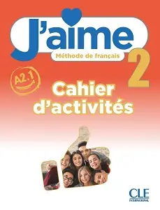 J'aime 2 (A2.1) Cahier d'activités