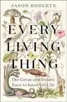 Every Living Thing: The Great and Deadly Race to Know All Life [Hardback]