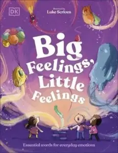 Big Feelings, Little Feelings: Get to Know Your Emotions