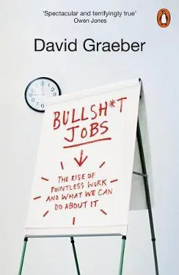 Bullshit Jobs: The Rise of Pointless Work, and What...