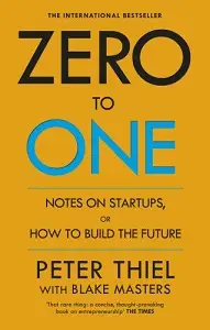 Zero to One: Notes on Start Ups, or How to Build the...