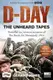 D-Day: The Unheard Tapes: Powerful Eye-witness Accounts of The Battle for Normandy 1944 - 2